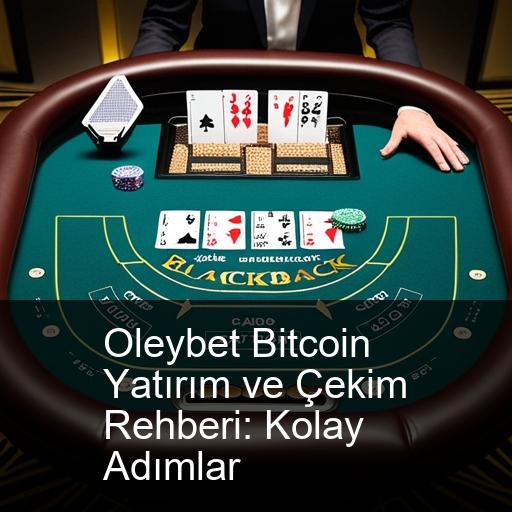 Oleybet Bitcoin Yatırım ve Çekim Rehberi: Kolay Adımlar